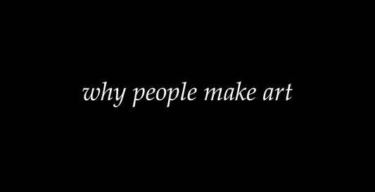 Why People Make Art