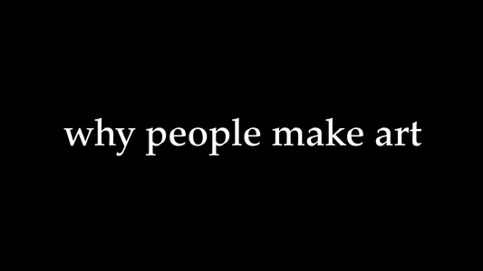 Why People Make Art